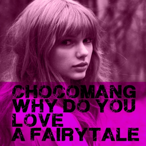 Chocomang%20-%20Why%20Do%20You%20Love%20A%20Fairytale%20(Garbage%20vs%20Taylor%20Swift).jpg